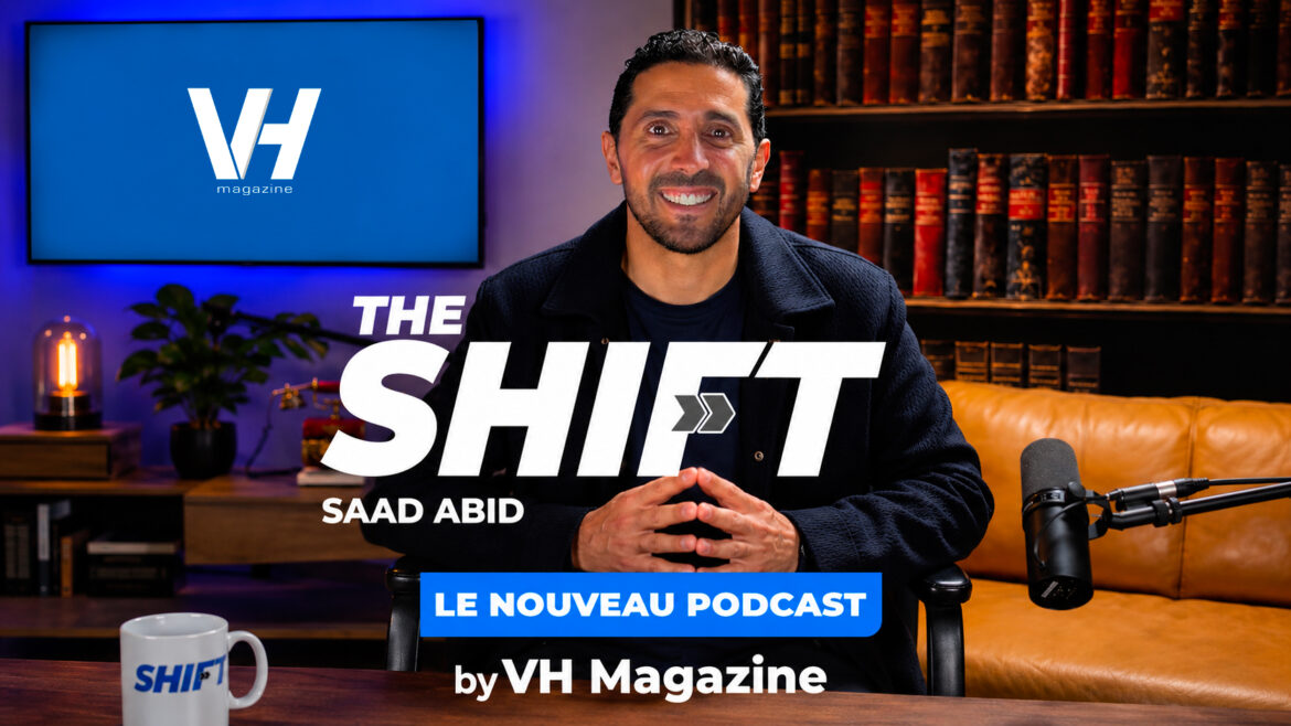 The Shift, le nouveau podcast de VH animé par Saad Abid